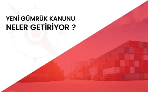 Yeni Gümrük Yönetmeliğinde Dikkat Edilmesi Gerekenler